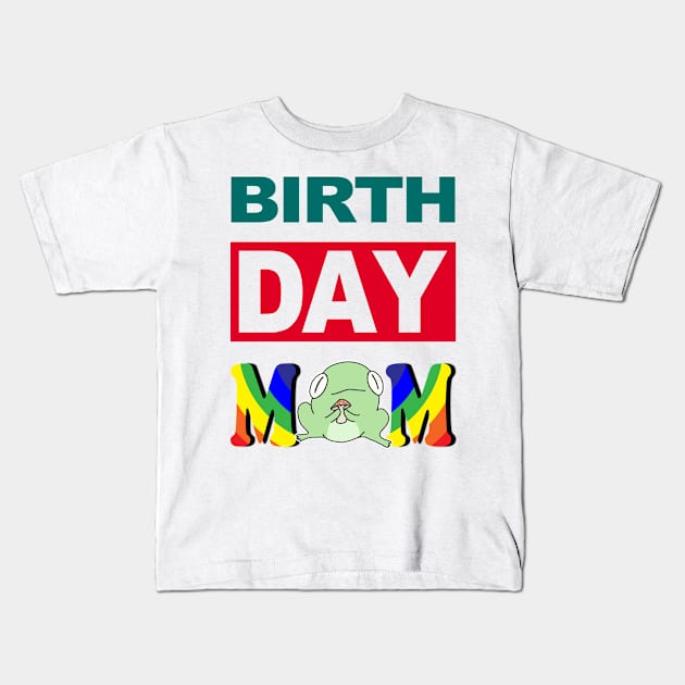 Birth Day Mom Kids T-Shirt by cerylela34